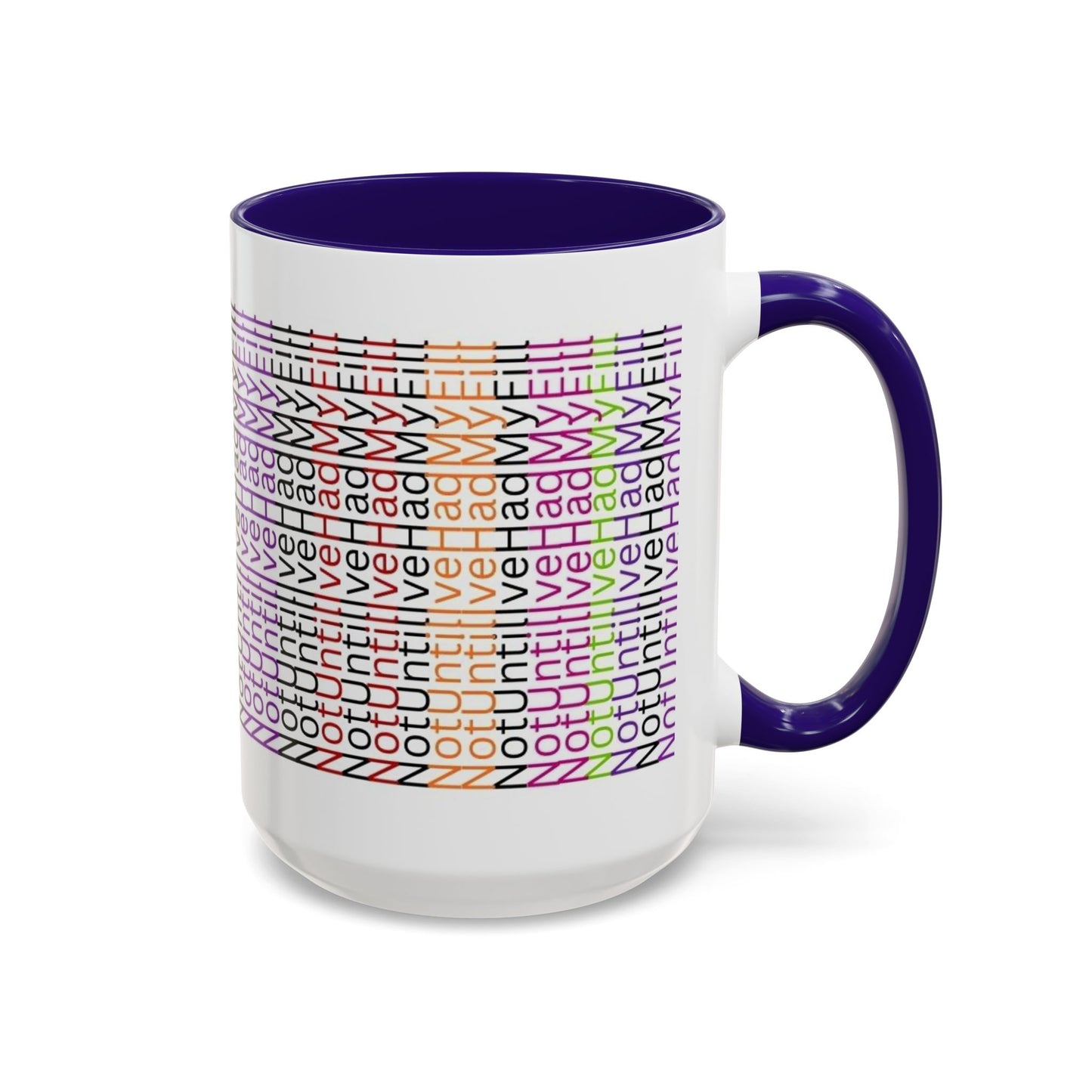 Not Until I've Had  My Fill Mug